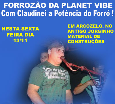 FORROZ�O DA PLANET VIBE COM CLAUDINEI DO